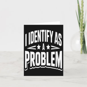 Womens Identify As A Problem Funny Sarcastic Card