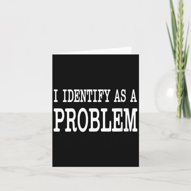 Womens Identify As A Problem Funny Sarcastic Card (Front)