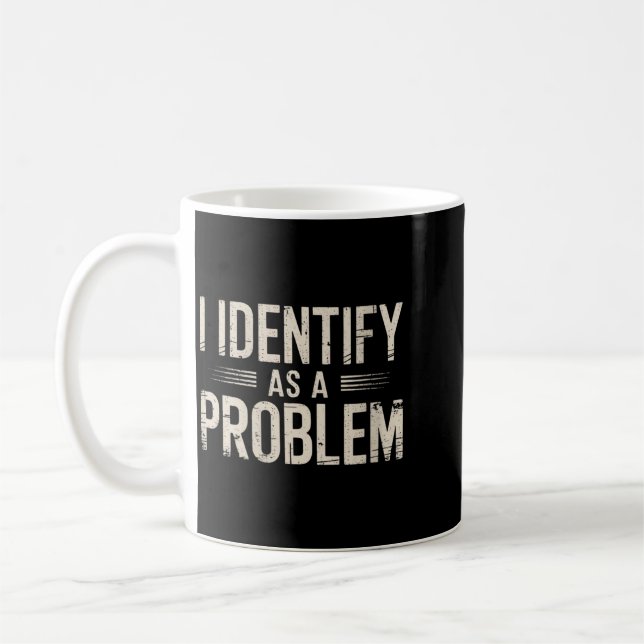 Womens Identify As A Problem Funny Sarcastic Coffee Mug (Left)