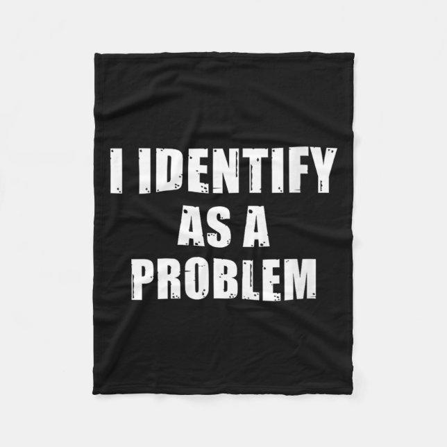 Womens Identify As A Problem - Funny Sarcastic Fleece Blanket (Front)