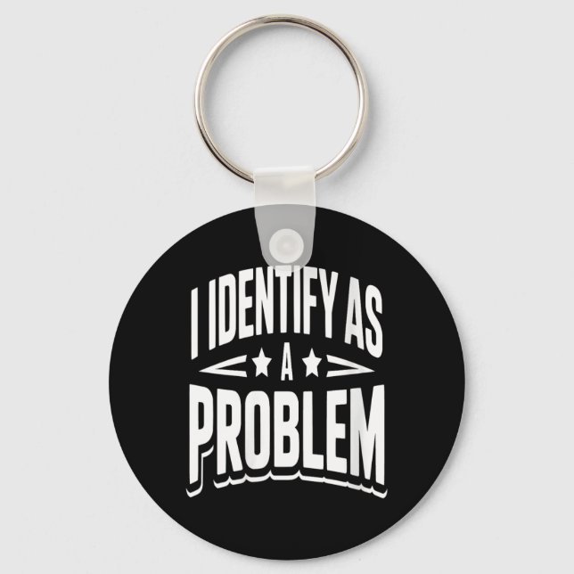 Womens Identify As A Problem Funny Sarcastic Key Ring (Front)