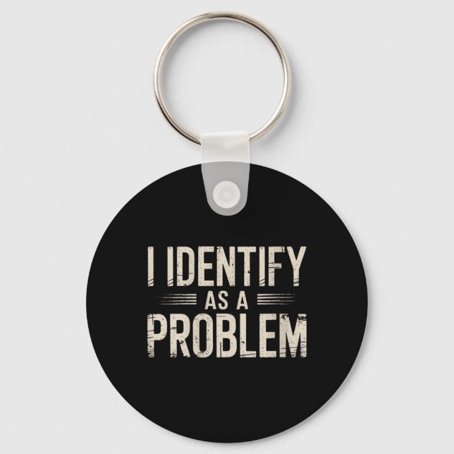 Womens Identify As A Problem Funny Sarcastic Key Ring (Front)