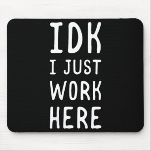Womens Idk Work Here Funny Sarcastic Employee Mouse Pad