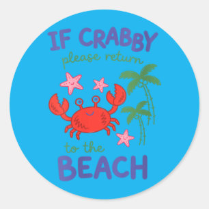 Womens If Crabby Return To The Beach _ Spring Classic Round Sticker