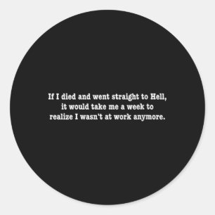 Womens If Died And Went To Hellfunny Sarcastic Classic Round Sticker