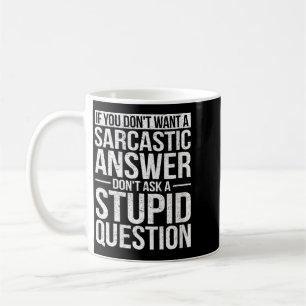 Womens If Dont Want A Sarcastic Answer Dont Ask Coffee Mug