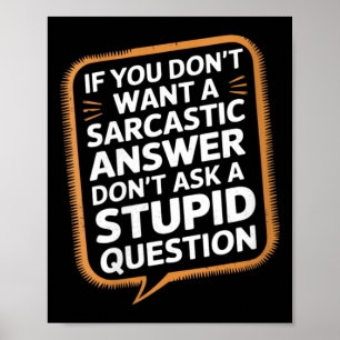 Womens If Dont Want A Sarcastic Answer Funny Poster