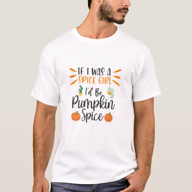Womens If I Was A Spice Girl I'd Be Pumpkin Spice T-Shirt (Front)