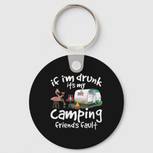 Womens If Im Drunk Its My Camping Friends Fault Fu Key Ring