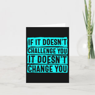 Womens If It Doesn't Challenge You Doesn't Change Card