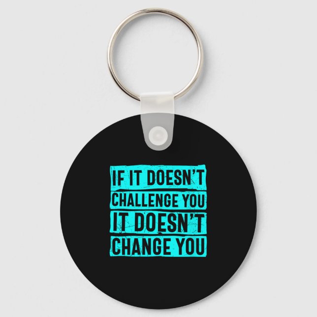 Womens If It Doesn't Challenge You Doesn't Change  Key Ring (Front)