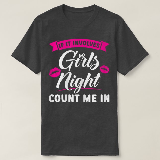 Womens if it inolves girls night count me in party T-Shirt (Design Front)