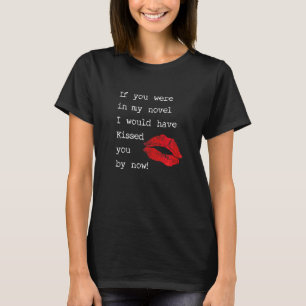 Womens If You Were In My Novel I Would Have Kissed T-Shirt