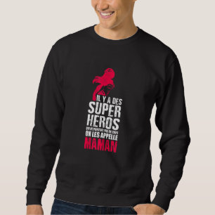 Womens Il Y A Des Super Heroes Les Appelle Maman Sweatshirt