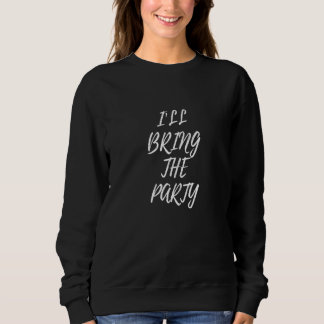 Womens I'll Bring The Party Bachelorette Night Par Sweatshirt