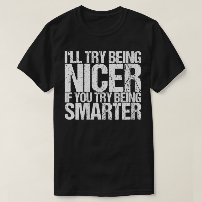Womens I'll Try Being Nicer If You Try Being Smart T-Shirt (Design Front)