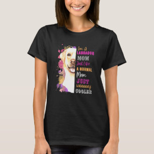 Womens Im A Labrador Mom Like A Normal Mom Just Wa T-Shirt