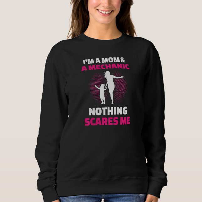 Womens I'm A Mom & A Mechanic Nothing Scares Me Sweatshirt (Front)