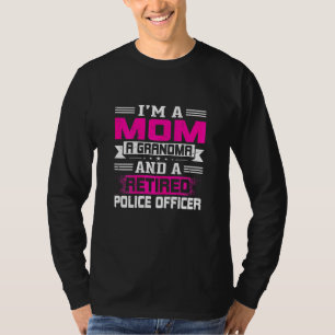 Womens Im A Mum A Grandma And A Retired Police Off T-Shirt