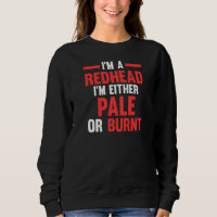 Womens I'm a Redhead I'm either pale or burnt Redh