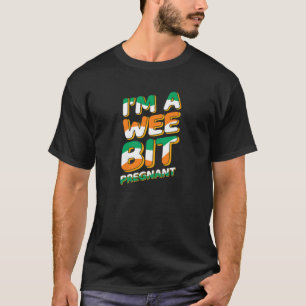 Womens Im A Wee Bit Pregnant St Paddys Day Wear Ne T-Shirt