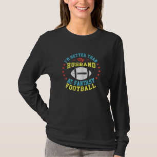 Womens I'm Better Than My Husband At Fantasy Footb T-Shirt