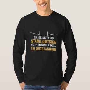 Womens I'm Going To Go Stand Outside,anyone Asks, T-Shirt