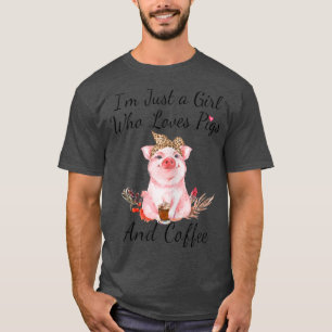 Womens I'm Just A Girl Who Loves Pigs And Coffee P T-Shirt