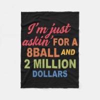 Womens Im Just Askin For A 8ball And 2 Million Dol