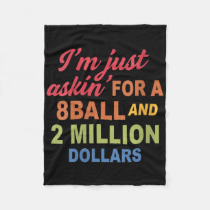 Womens Im Just Askin For A 8ball And 2 Million Dol Fleece Blanket