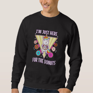 Womens I'm just here for the donuts Sweatshirt