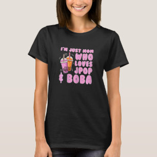 Womens Im Just Mum Who Loves Jpop Boba T-Shirt