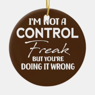 Womens I'm Not A Control Freak Funny Mum Ceramic Ornament