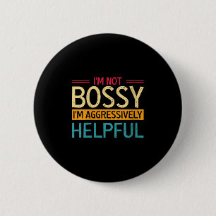 Womens Im Not Bossy I Am Just Aggressively Helpful 6 Cm Round Badge