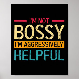 Womens Im Not Bossy I Am Just Aggressively Helpful Poster