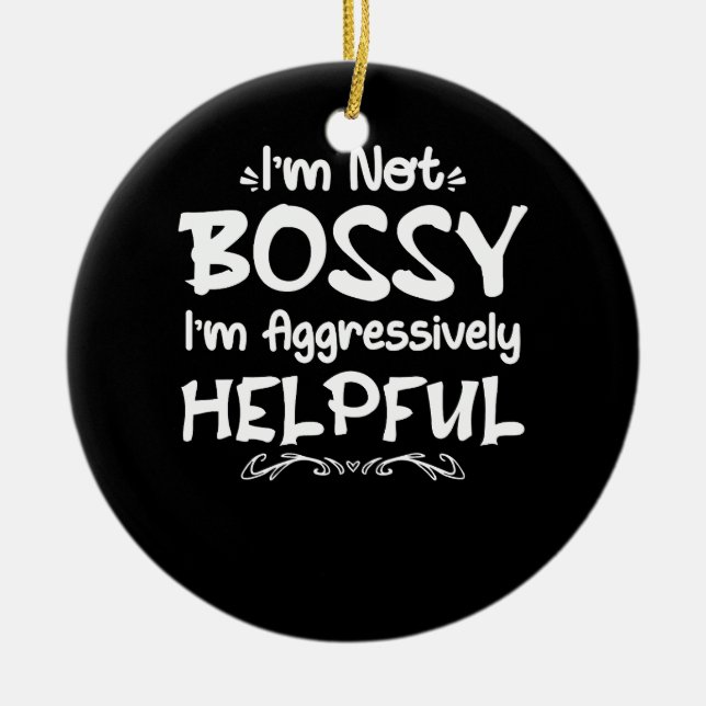 Womens I'm Not Bossy I'm Aggressively Helpful Quot Ceramic Ornament (Front)