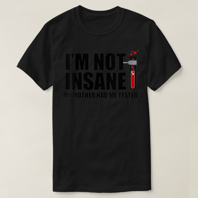 Womens I'm Not Insane My Mother Had Me Tested VNec T-Shirt (Design Front)