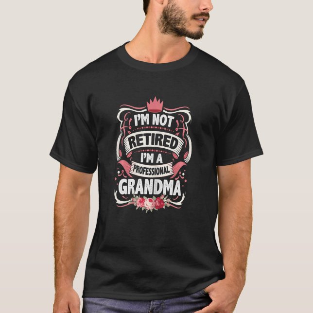 Womens I'm Not Retired I'm A Professional Grandma  T-Shirt (Front)