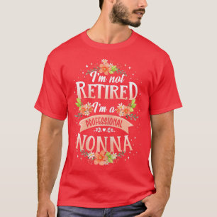 Womens I'm Not Retired I'm A Professional Nonna M T-Shirt