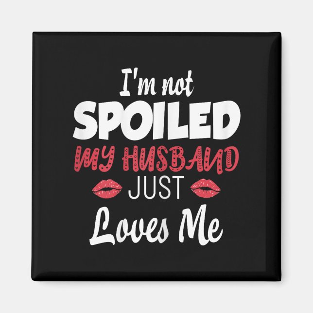 Womens I'm Not Siled My Husband Just Loves Me Sile Magnet (Front)