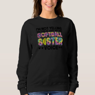 Womens I'm not yelling this is just my softball si Sweatshirt