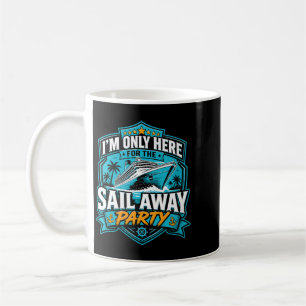 Womens Im Only Here For The Sail Away Party Coffee Mug