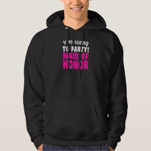 Womens I'm Ready To Party Maid Of Honour Bride Tea Hoodie