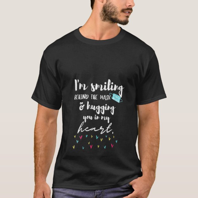 Womens I'm Smiling Behind The Mask And Hugging You T-Shirt (Front)
