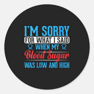 Womens Im Sorry For What I Said When My Blood Suga Classic Round Sticker