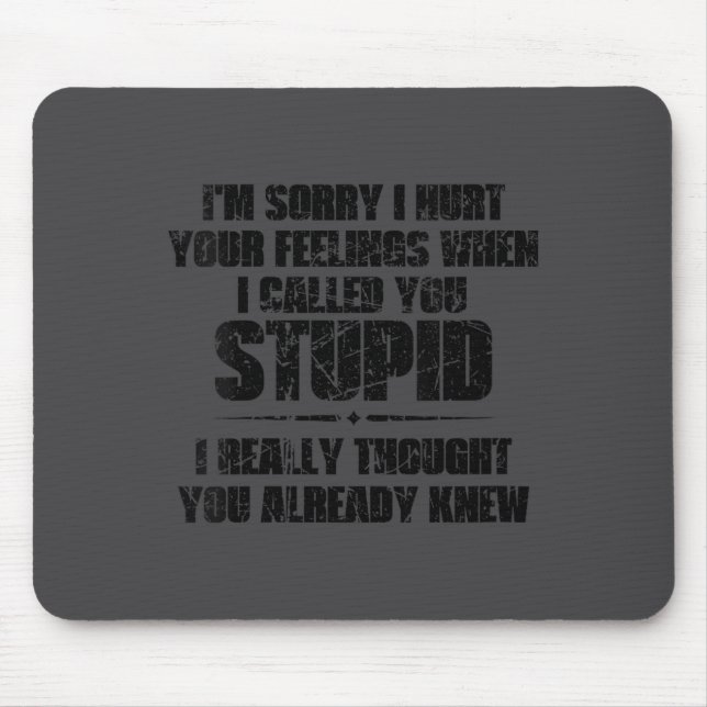 Womens I'm Sorry I Hurt Your Feelings When I Calle Mouse Pad (Front)