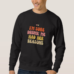 Womens I'm Sure Drunk Me Had Her Reasons   Vintage Sweatshirt