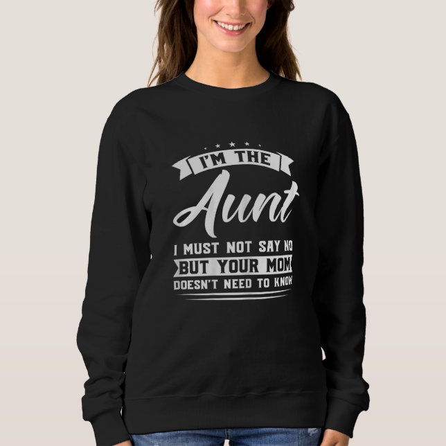 Womens I'm the aunt I must not say sister aunts Au Sweatshirt (Front)