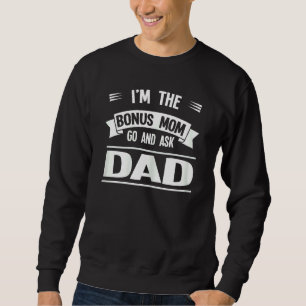Womens I'm The Bonus Mum Go And Ask Dad Bonus Gran Sweatshirt