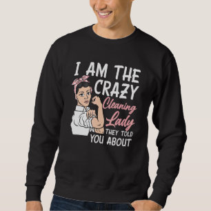 Womens I'm The Crazy Cleaning Lady Housekeeping Ho Sweatshirt